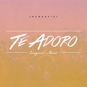 Te Adoro (Versión Acústica) - Single