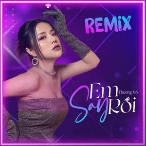 Em Say Rồi (Remix)