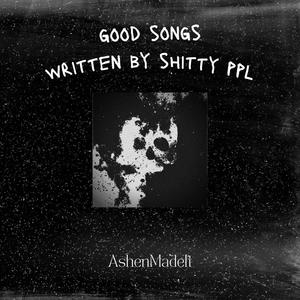 Good Songs Written By Shitty ppl (Explicit)