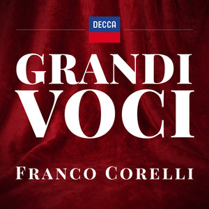 GRANDI VOCI FRANCO CORELLI  Una collana dedicata con registrazioni originali Decca e Deutsche Grammophon rimasterizzate con le tecniche più moderne che ne garantiscono eccellenza tecnica e artistica