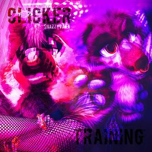 CLICKER TRAINING (feat. snazzyvaka) (Explicit)