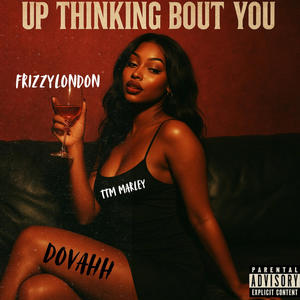 Up Thinking bout you (feat. DOVAHH & TTM MARLEY) (Explicit)