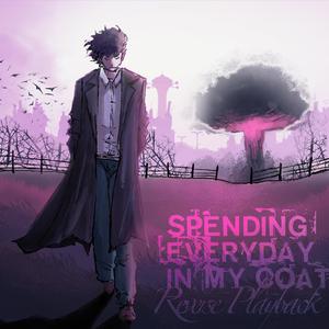 Spending Everyday In My Coat (Explicit)