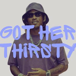 Got Her Thirsty (Explicit)