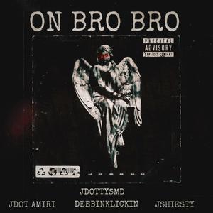 ON BRO BRO (feat. DEEBINKLICKIN, JSHIESTY & JDOTAMIRI) [Explicit]