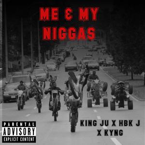 ME & MY NIGGAS(feat. King ju, HBK J & Kyng) (Explicit)