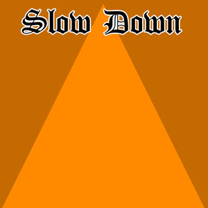 Slow Down