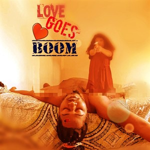 Love Goes Boom (Explicit)