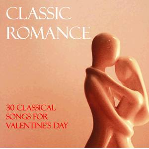 Classic Romance: 30 Classical Songs for Valentine's Day