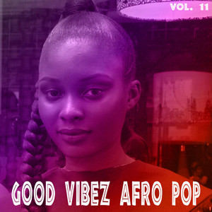 Good Vibez Afro Pop, Vol. 11