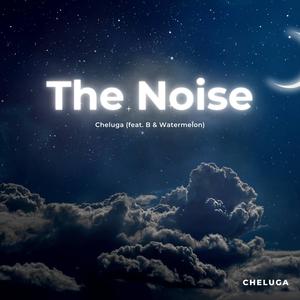 The Noise (feat. B & Watermelon)