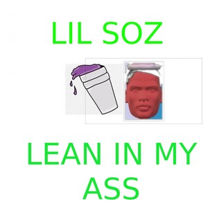 Lean in My Ass (Explicit)