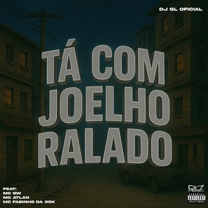 Ta Com Joelho Ralado (Explicit)