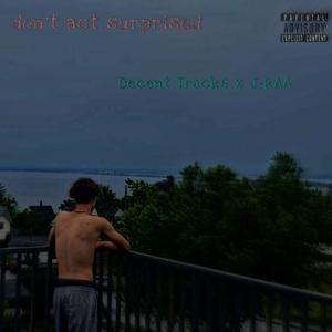 Don't Act Surprised (feat. J-RAA) (Explicit)