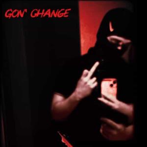 Gon' Change (Explicit)
