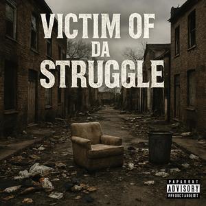 Victim Of Da Struggle (Explicit)