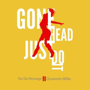 Gone Head Just Do It (feat. Dynamite Willie) [Explicit]