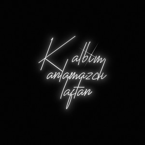 Kalbim Anlamazdı Laftan