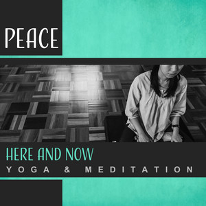 Peace: Here and Now - Yoga & Meditation, Balance, Mental Clarity, Spiritual Upliftment, Renewed Energy