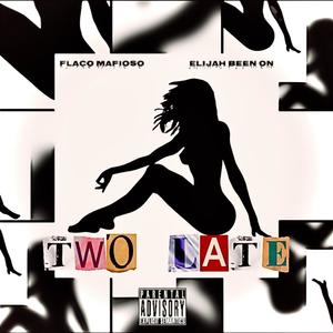 Two late (feat. Elijah Been On) (Explicit)