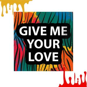 Give Me Your Love (Explicit)