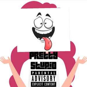 Pretty Stupid (Explicit)