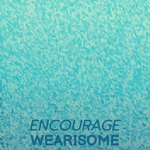 Encourage Wearisome