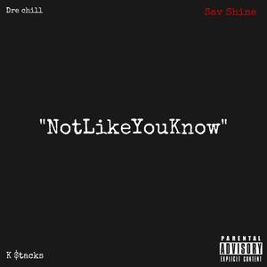 NotLikeYouKnow (feat. Sav Shine & K Stacks) (Explicit)