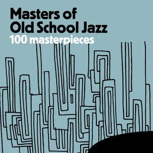 Masters of Old School Jazz - 100 Masterpieces