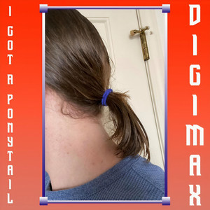 Digimax - I Got a Ponytail