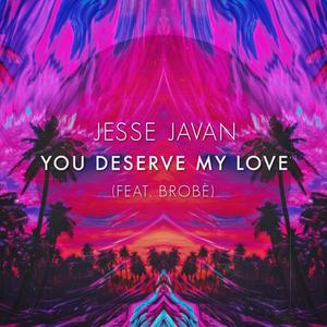 You Deserve My Love (feat. Brobè)