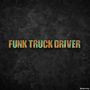 Funk Truck Driver
