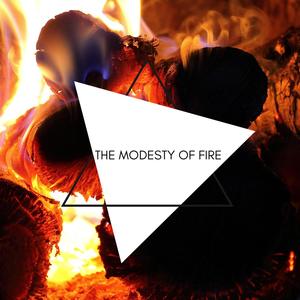 The Modesty of Fire