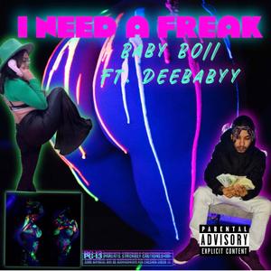 I NEED A FREAK (feat. Deebabyy) [Explicit]