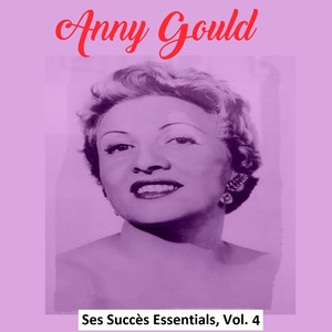 Anny Gould - Ses Succès Essentiels, Vol. 4