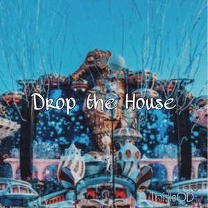 Drop the House
