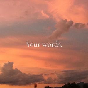 Your words.