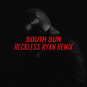 SOUTH SUN (Reckless Ryan Remix) [Explicit]