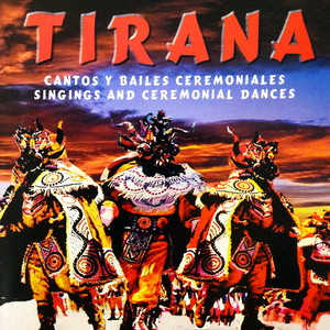 Tirana (Cantos y Bailes Ceremoniales - Singings And Ceremonial Dances)