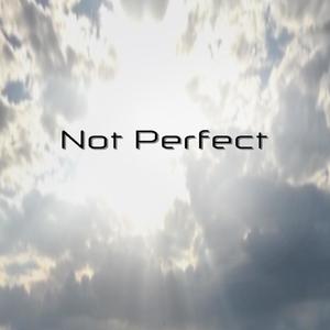 not perfect