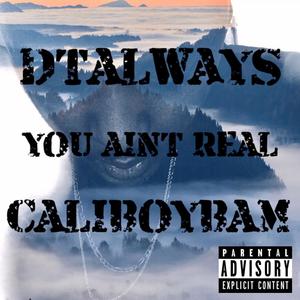 You Ain't Real (feat. Caliboybam) [Explicit]