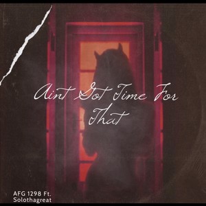 Ain't Got Time For That (feat. Solothagreat) [Explicit]