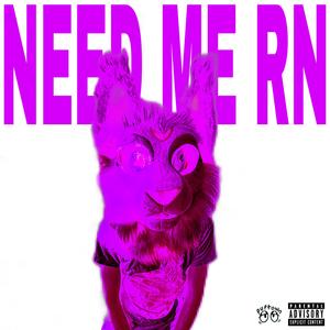 NEED ME RN (Explicit)