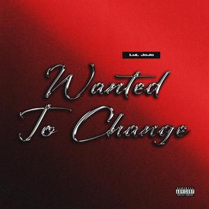 Wanted To Change (Explicit)