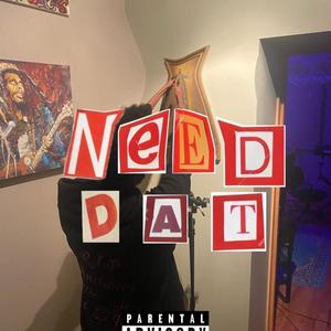 Need Dat (Explicit)