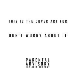 Don't Worry About It (Explicit)