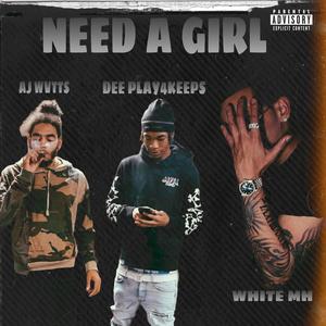 I Need A Girl (feat. Aj Wvtts & Dee Play4Keeps) (Explicit)