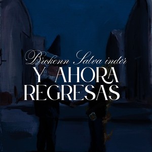 Y AHORA REGRESAS
