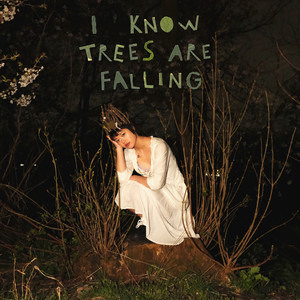 i know trees are falling