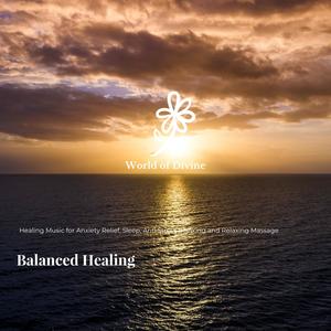 Balanced Healing (Healing Music For Anxiety Relief, Sleep, Anti Stress Relaxing And Relaxing Massage)